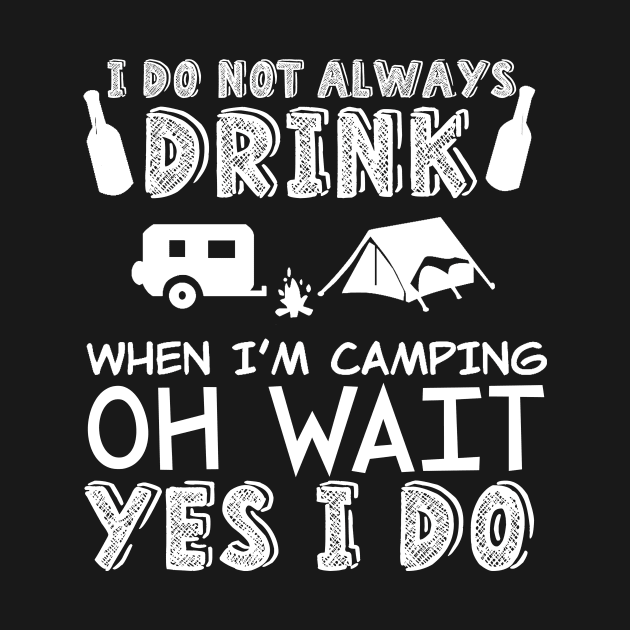 I don't always drink when i'm camping by mazurprop
