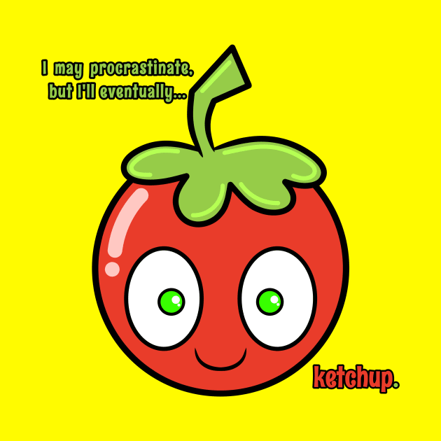 Ketchup Don't Procrastinate by RD Doodles