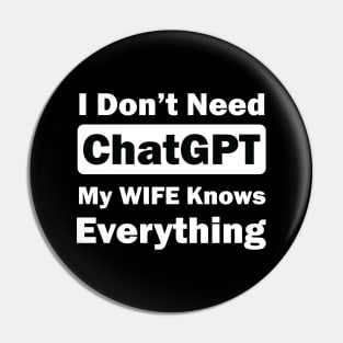 I don't need chatGPT my wife knows everything Pin