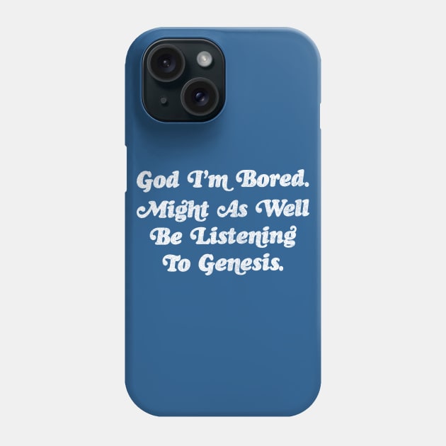 God I'm Bored ... Might As Well Be Listening To Genesis Phone Case by DankFutura