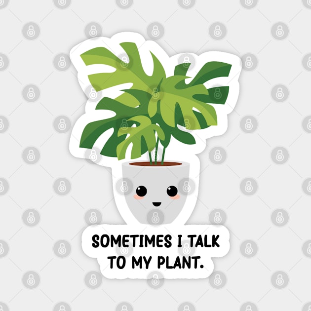 Somtimes I Talk To My Plant - Kawaii Monstera Plant Magnet by Mr. Bdj