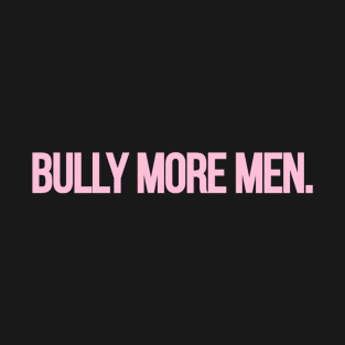 Bully More Men T-Shirt