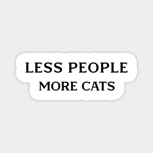 LESS PEOPLE MORE CATS Magnet