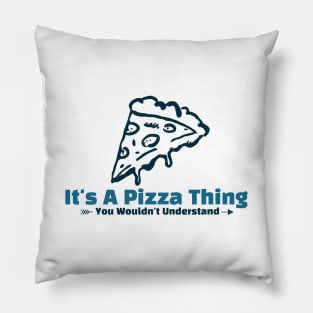 It's A Pizza Thing funny design Pillow