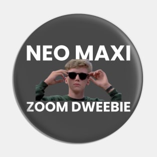 Neo Maxi Zoom Dweebie Pin