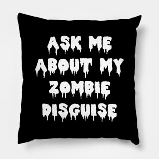 Ask Me About My Zombie Disguise Pillow