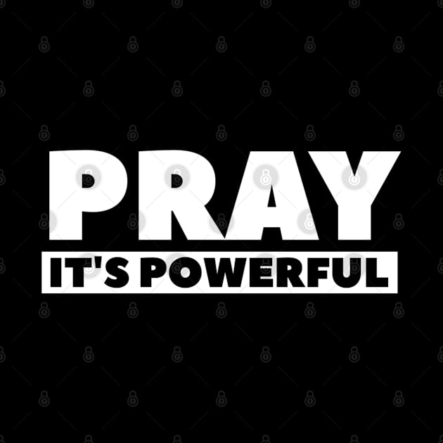 Pray It's  Powerful - Christian by ChristianShirtsStudios