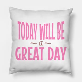 Today Will Be A Great Day Pillow