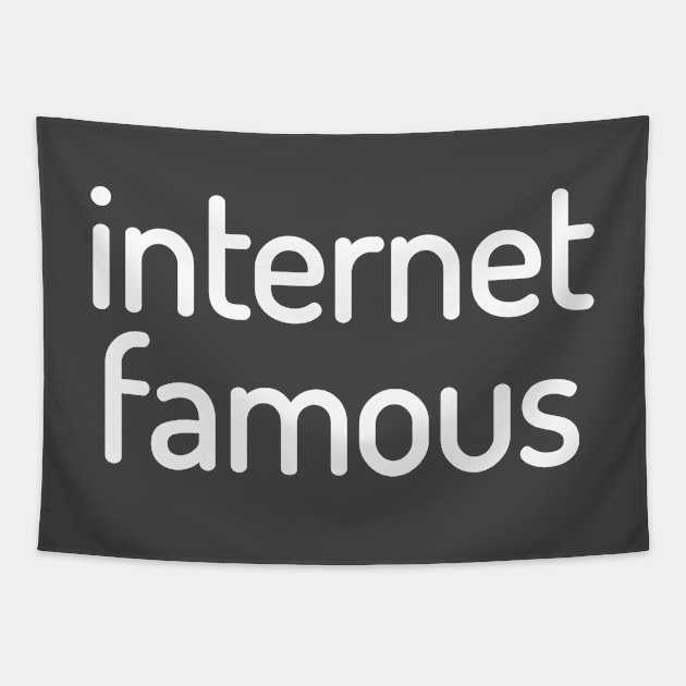 Internet Famous Funny T-Shirt Tapestry by shewpdaddy