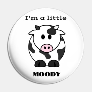 I'm a little MOODY cow Pin