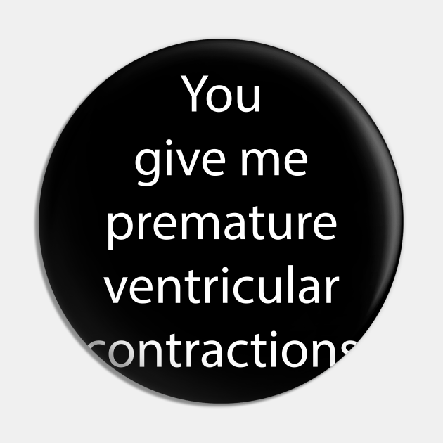 You Give Me Premature Ventricular Contractions You Make My Heart Skip A Beat Valentines Day 5931