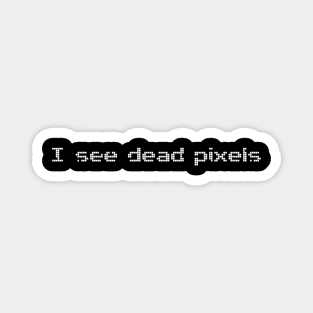 I See Dead Pixels Funny Computer Geek Magnet