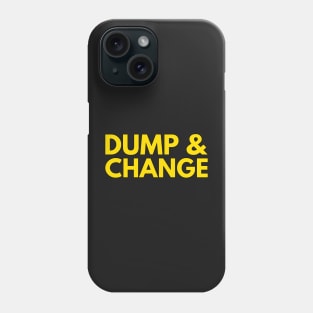 DUMP AND CHANGE Phone Case