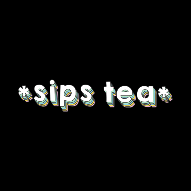 Sips Tea Funny Girly Meme - Popular Gossips by mangobanana