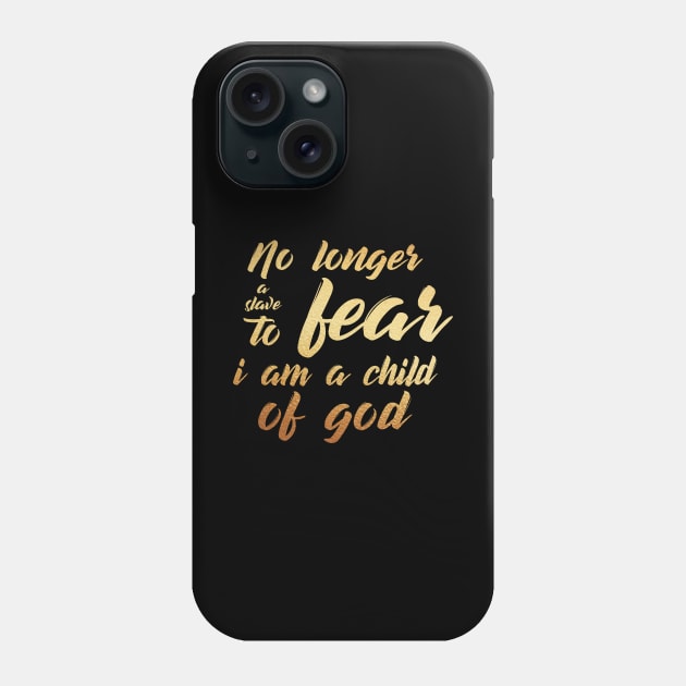 No longer a slave to fear, i am a child of god Phone Case by Dhynzz