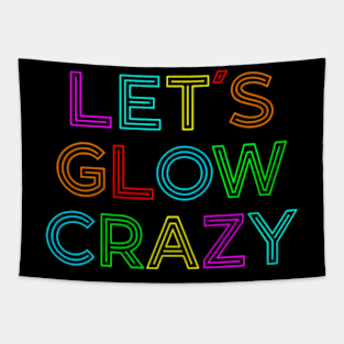 Lets Glow Crazy Retro Colorful Quote Group Team Tapestry