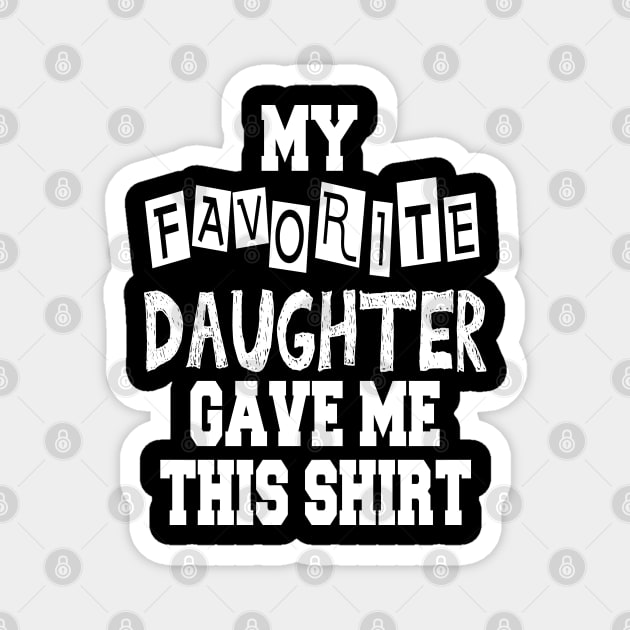 My Favorite Daughter Gave Me This Shirt Magnet by cuffiz