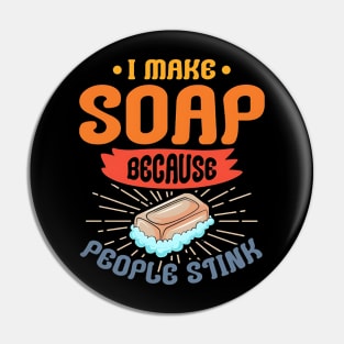 I Make Soap Because People Stink, Soaper, Soapmaking Lover, Soap Bar Pin