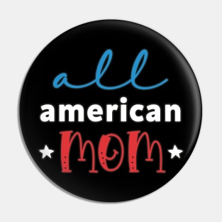 Womens All American Mom 4th of July Mothers Day Women Mommy Patriotic American Mama Pin