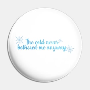 The Cold Never Bothered Me Anyway Pin