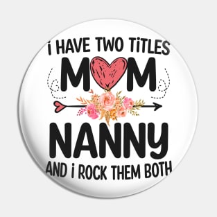 nanny - i have two titles mom and nanny Pin