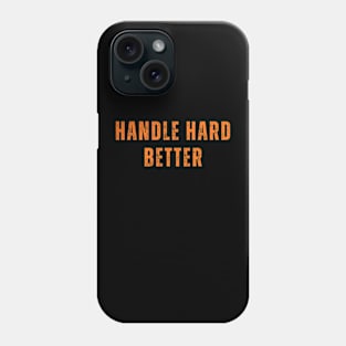 Handle hard better Phone Case