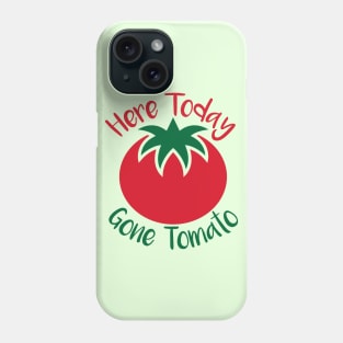 Here Today Gone Tomato Phone Case