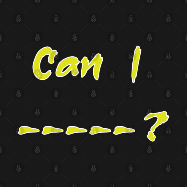 Can I --- ? by 1Nine7Nine