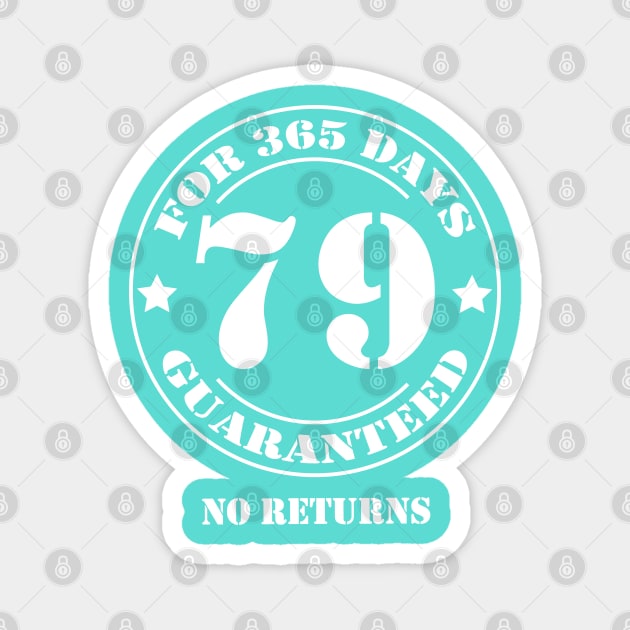 Birthday 79 for 365 Days Guaranteed Magnet by fumanigdesign