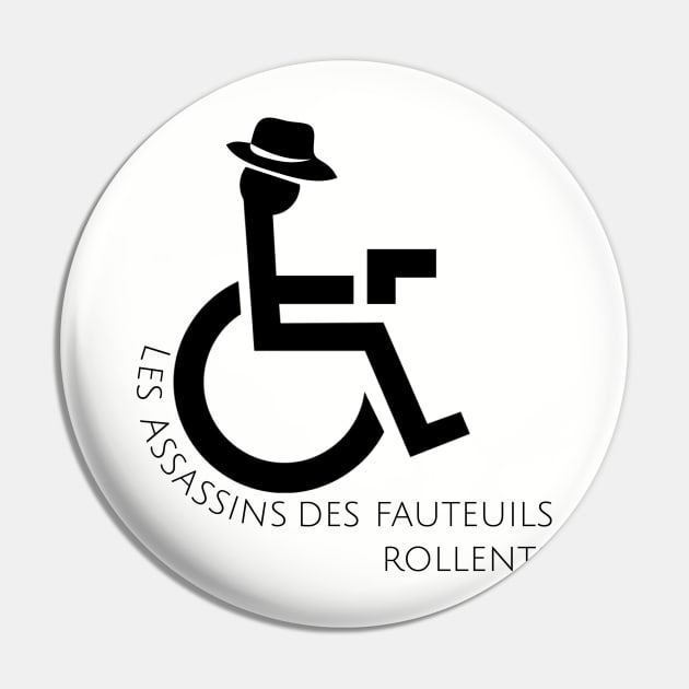 Les Assassins des Fauteuils Rollents Pin by WildOpus