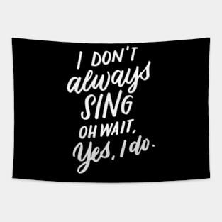 I Don'T Always Sing Oh Wait Yes I Do Musical Theater Tapestry