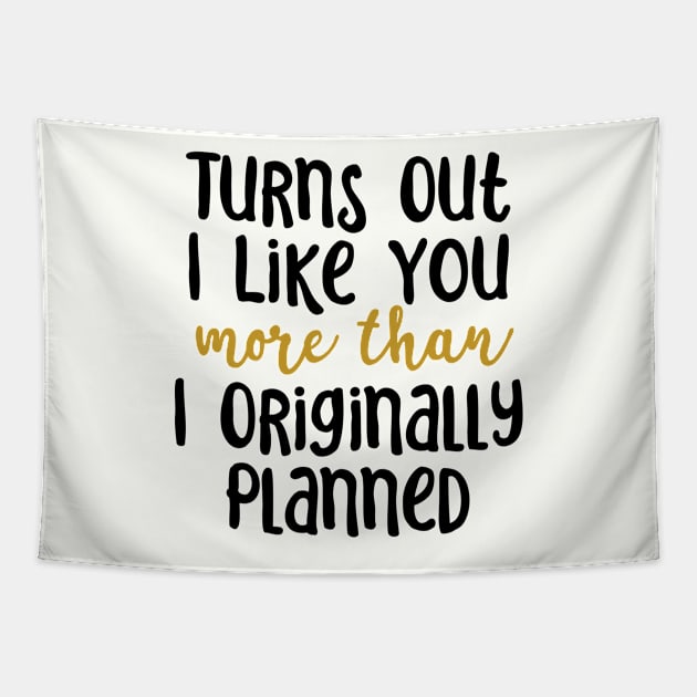 I Like You More Than I Originally Planned Tapestry by NatureGlow