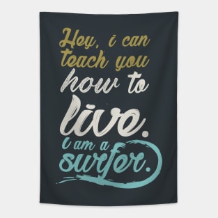 Hey, i can teach to live. I´m a surfer. Tapestry