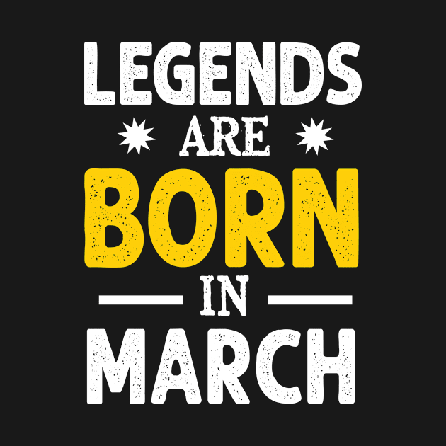 Legends are born in march by Lever K mauldin