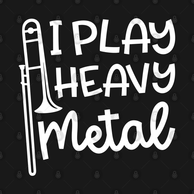 I Play Heavy Metal Trombone Marching Band Cute Funny by GlimmerDesigns