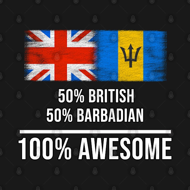 50% British 50% Barbadian 100% Awesome - Gift for Barbadian Heritage From Barbados by Country Flags