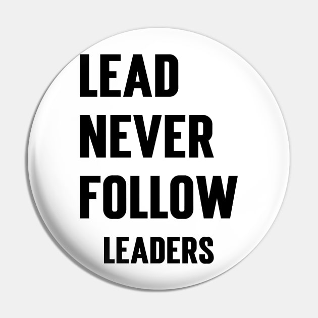 Lead Never Follow Leaders v2 Pin by Emma