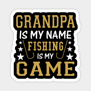 Grandpa is My Name Fishing is My Game Fish - Fishing Magnet