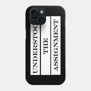 understood the assignment Phone Case