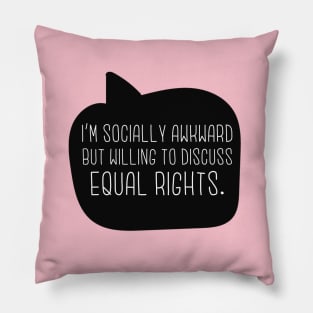 I'm Socially Awkward But Willing To Discuss Equal Rights Pillow