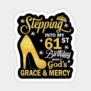 Stepping Into My 61st Birthday With God's Grace & Mercy Bday Magnet