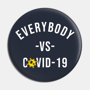 Everybody Vs Covid-19 Pin