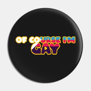 Of Course I'm Gay Sticker - Poly Pin