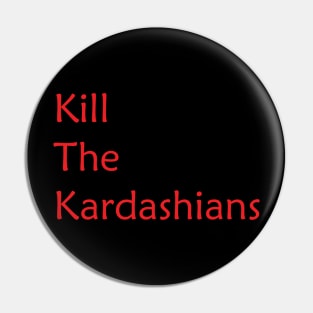 Kill the kardashains Pin