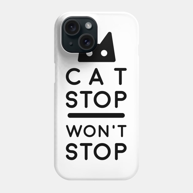 Cat Stop, Won't Stop Phone Case by postlopez