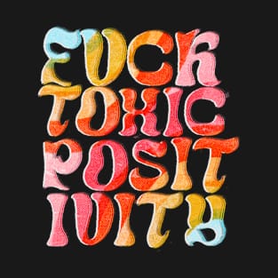 Toxic positivity T-Shirt