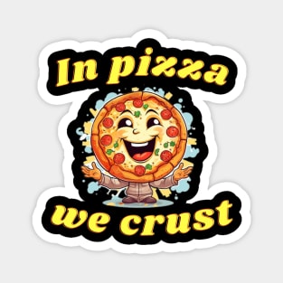 In Pizza we Crust Magnet