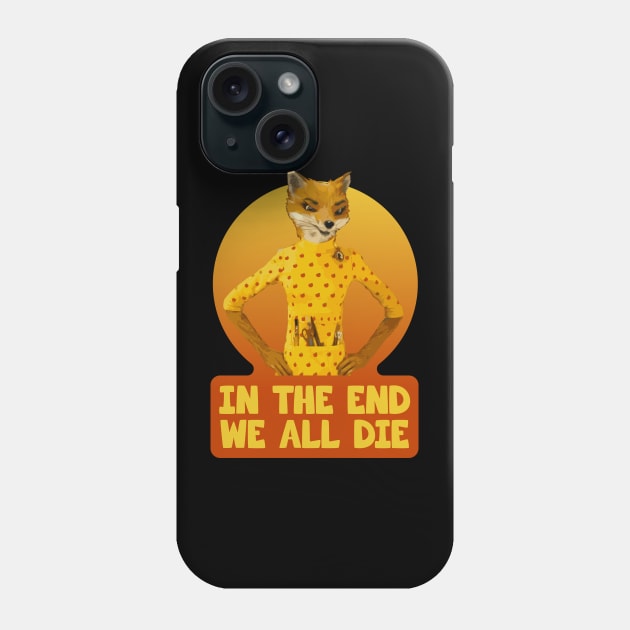 Fantastic Mr Fox - Felicity - In The End We All Die Phone Case by Barn Shirt USA