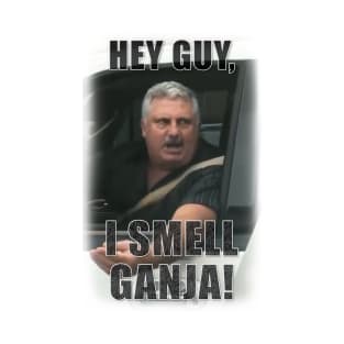 Hey Guy, I Smell Ganja! T-Shirt