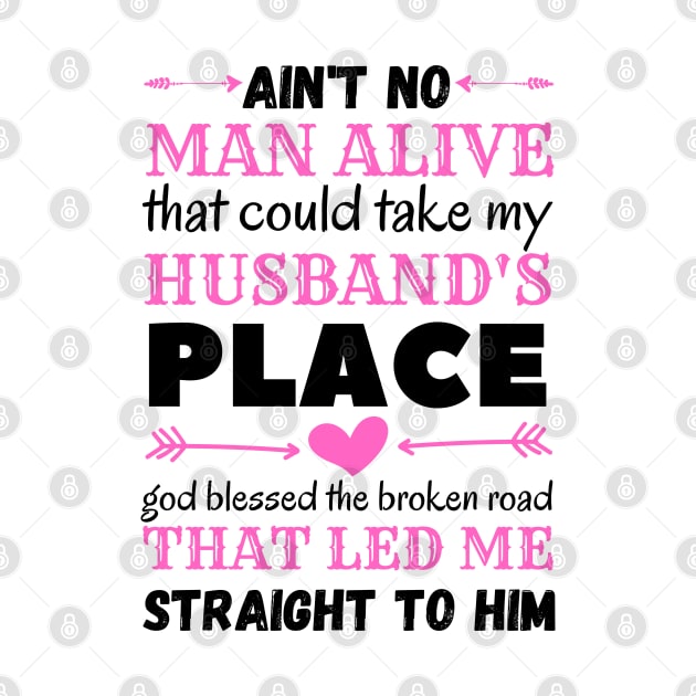 Ain't No Man Alive That Could Take My Husband's Place,funny gift by JustBeSatisfied